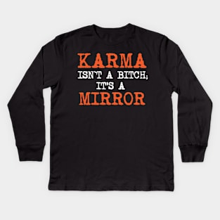 Karma isn't a bitch; it's a mirror Kids Long Sleeve T-Shirt